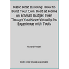 Basic Boat Building: How to Build Your Own Boat at Home on a Small Budget Even Though You Have Virtually No Experience with Tools [Paperback - Used]
