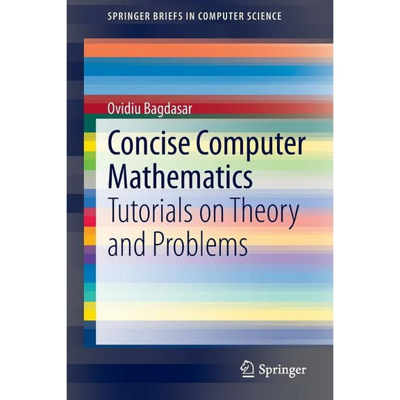Springerbriefs in Computer Science Concise Computer Mathematics: Tutorials on Theory and Problems, (Paperback)