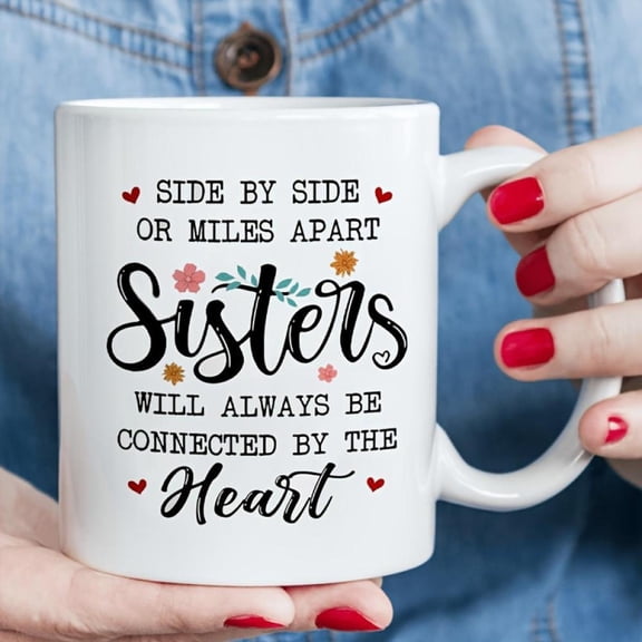 Sisterhood Mug Side by Side or Miles Apart Will Be Connected by Heart White Ceramic Coffee Cup with Floral Design Women Mom Daughter Sister Gifts