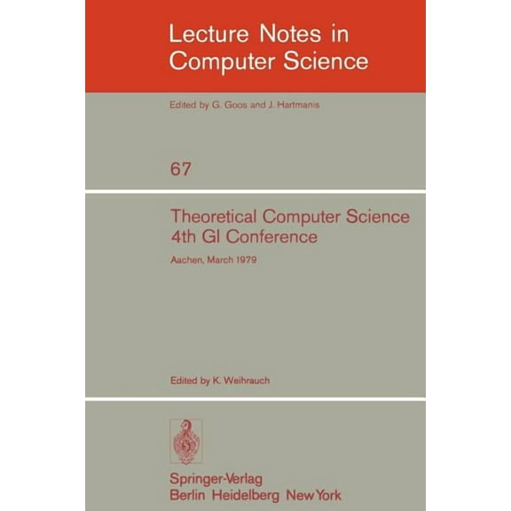 Lecture Notes in Computer Science Theoretical Computer Science: 4th GI Conference Aachen, March 26-28, 1979, Book 67, (Paperback)