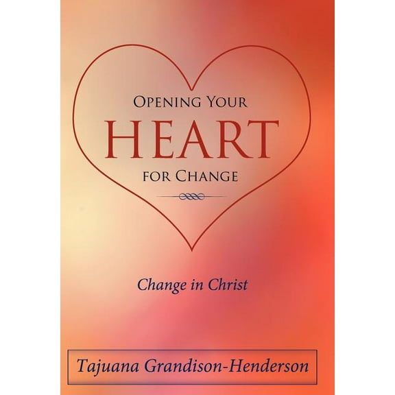 Opening Your Heart for Change: Change in Christ (Hardcover)