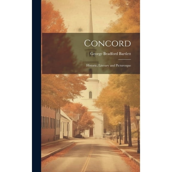 Concord : Historic, Literary and Picturesque (Hardcover)