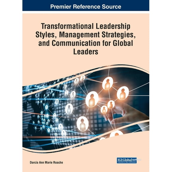 Transformational Leadership Styles, Management Strategies, and Communication for Global Leaders, (Hardcover)