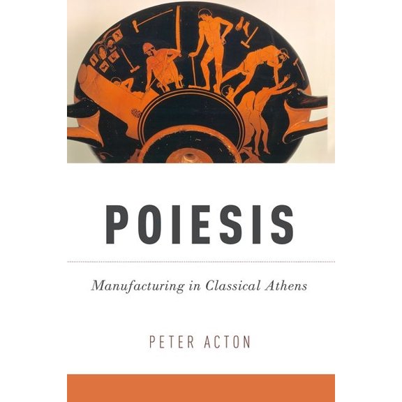 Poiesis: Manufacturing in Classical Athens, (Paperback)