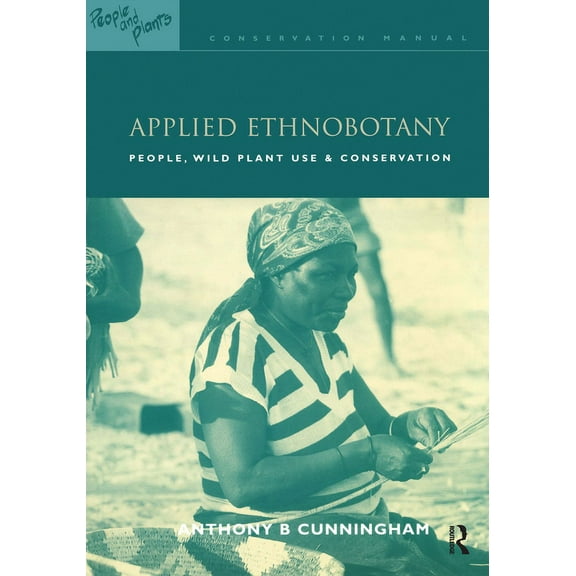 People and Plants International Conserva Applied Ethnobotany: People, Wild Plant Use and Conservation, (Paperback)
