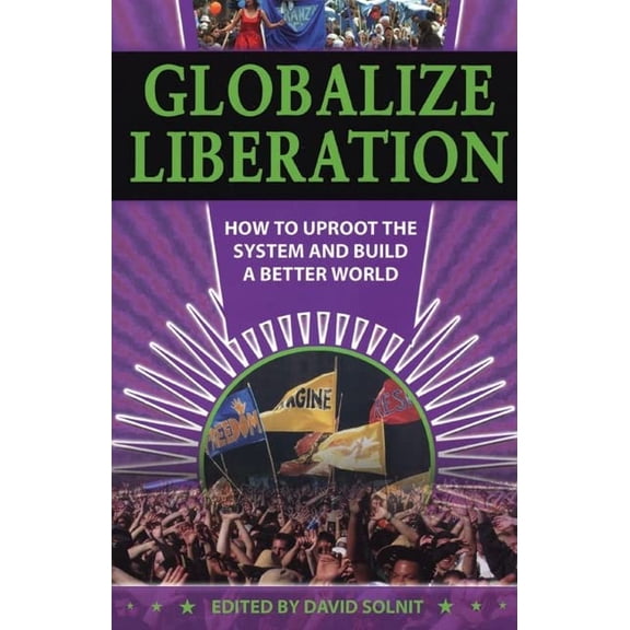 Pre-Owned Globalize Liberation: How to Uproot the System and Build a Better World (Paperback) 0872864200 9780872864207
