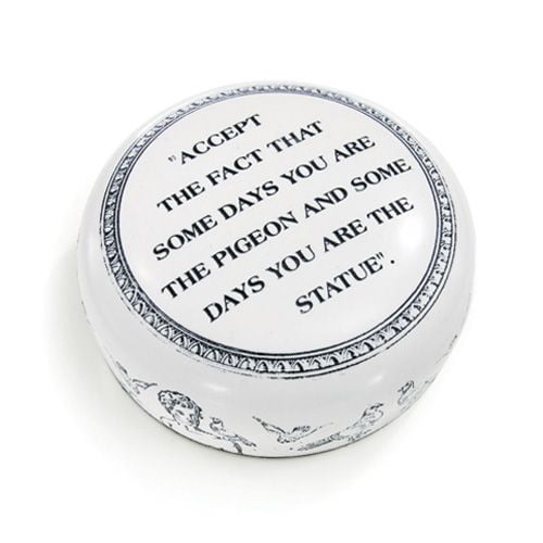 Corporate Office Gift Paperweight "Accept The fact That Some Days You are The Pigeon and Some Days You are The Statue"