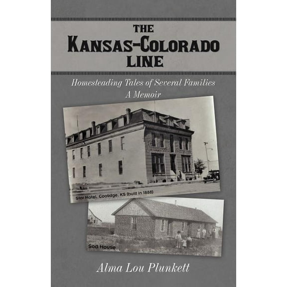 Kansas-Colorado Line : Homesteading Tales of Several Families