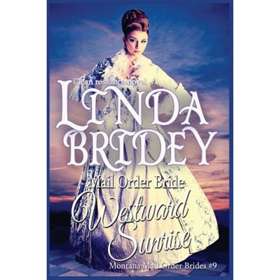 Pre-Owned Mail Order Bride: Westward Sunrise: A Clean Historical Mail Order Bride Romance Novel (Paperback) 1502531887 9781502531889