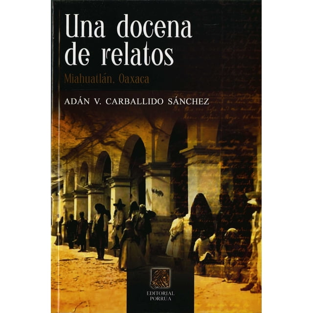 UNA DOCENA DE RELATOS PORRUA ADAN V. CARBALLIDO SANCHEZ