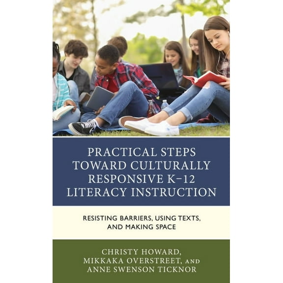 Practical Steps Toward Culturally Responsive K-12 Literacy Instruction: Resisting Barriers, Using Texts, and Making Spac, (Paperback)