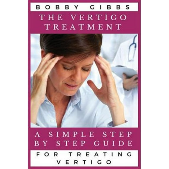 Pre-Owned The Vertigo Treatment: A Simple Step by Step Guide for Treating Vertigo, (Paperback)