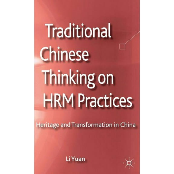 Palgrave Studies in Chinese Management Traditional Chinese Thinking on HRM Practices: Heritage and Transformation in China, (Hardcover)
