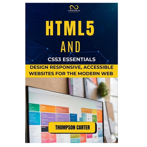 HTML5 and CSS3 Essentials: Design Responsive, Accessible Websites for the Modern Web, (Paperback)