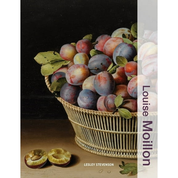 Illuminating Women Artists Louise Moillon, (Hardcover)