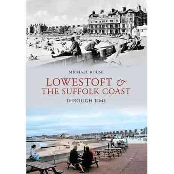 Pre-Owned Through Time: Lowestoft & the Suffolk Coast Through Time (Paperback)
