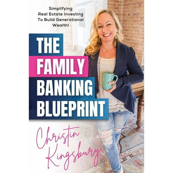 The Family Banking Blueprint: Simplifying Real Estate Investing to Build Generational Wealth, (Paperback)