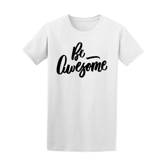 Be Awesome Lettering Quote Tee Men's -Image by Shutterstock