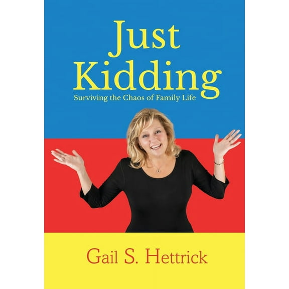 Just Kidding: Surviving the Chaos of Family Life (Hardcover)