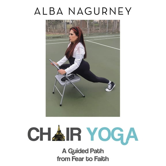 Chair Yoga: A Guided Path from Fear to Faith, (Paperback)