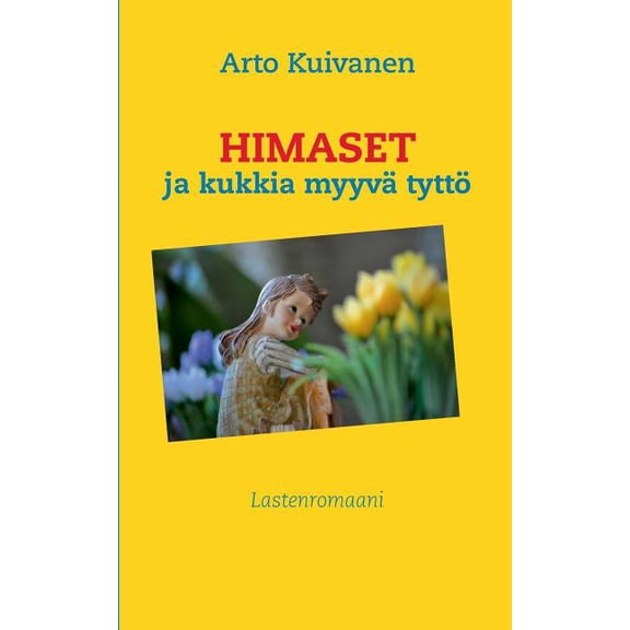 Himaset ja kukkia myyvä tyttö: Lastenromaani, (Paperback)