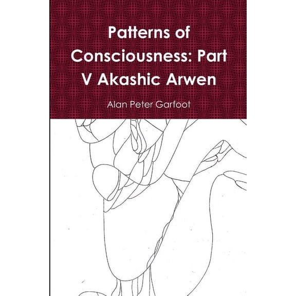 Patterns of Consciousness: Part V Akashic Arwen, (Paperback)