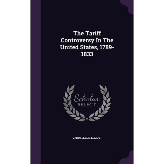 The Tariff Controversy In The United States, 1789-1833 (Hardcover)