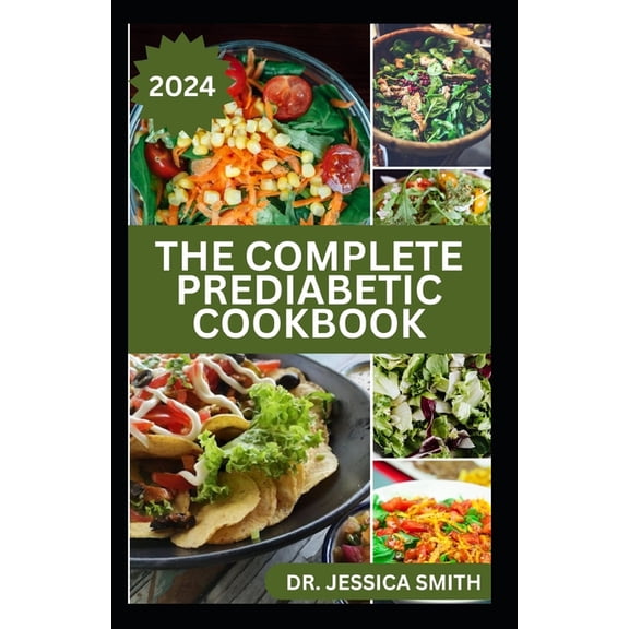 The Complete Prediabetic Cookbook: Mouthwatering Low-sugar, Low-carb Recipes for Managing, Preventing General Diabetes, (Paperback)