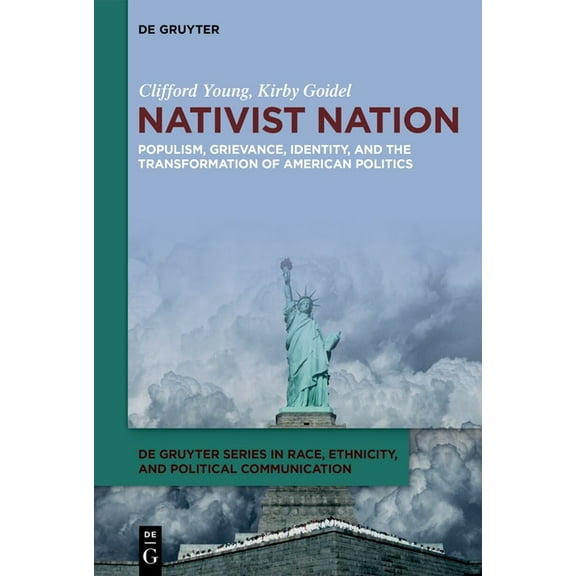 de Gruyter Race, Ethnicity, and Politica Nativist Nation: Populism, Grievance, Identity, and the Transformation of American Politics, Book 2, (Hardcover)