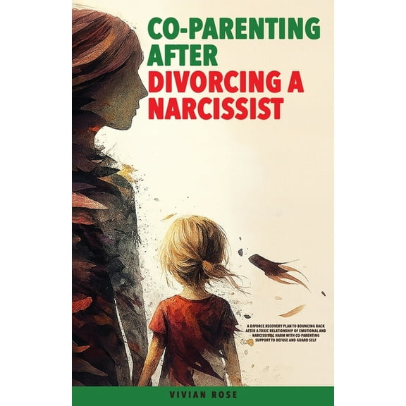 Co-Parenting After Divorcing a Narcissist: A Divorce Recovery Plan to Bouncing Back After a Toxic Relationship of Emotio, (Paperback)