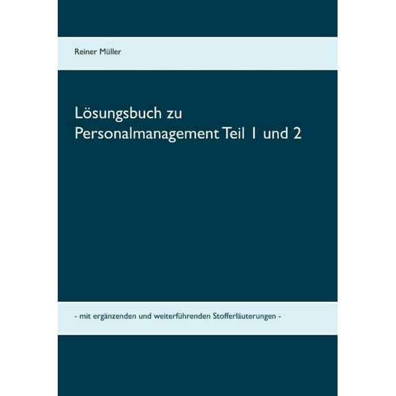 Lösungsbuch zu Personalmanagement Teil 1 und 2: mit ergänzenden und weiterführenden Stofferläuterungen, (Paperback)