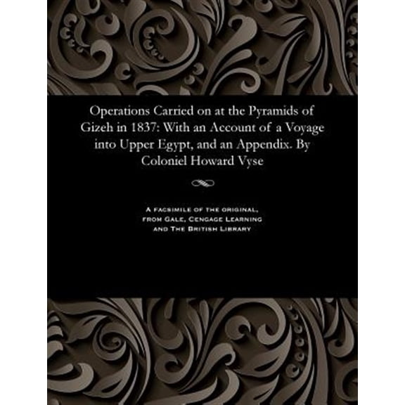 Pre-Owned Operations Carried on at the Pyramids of Gizeh in 1837: With an Account of a Voyage into Upper Egypt, and an Appendix. By Coloniel Howard Vyse