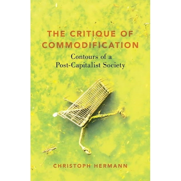 Critique of Commodification: Contours of a Post-Capitalist Society, (Paperback)