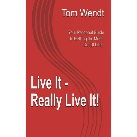 Live It - Really Live It!: Your personal guide to getting the most out of life!, (Paperback)