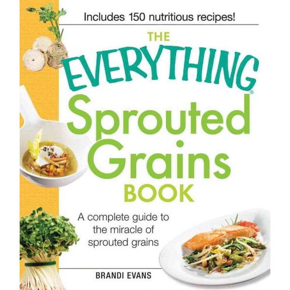 Pre-Owned The Everything Sprouted Grains Book: A complete guide to the miracle of sprouted grains (Paperback) 1440533431 9781440533433