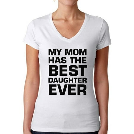 Awkward Styles Women's My Mom Has The Best Daughter Ever V-neck (Best Mother Daughter Trips Usa)