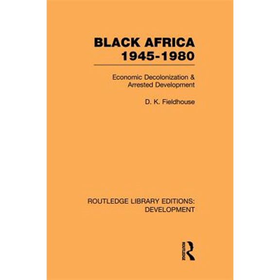Pre-Owned Routledge Library Editions: Development Black Africa 1945-1980: Economic Decolonization and Arrested Development, (Paperback)