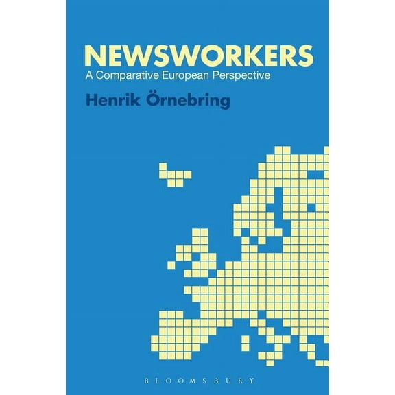 Newsworkers: A Comparative European Perspective, (Paperback)