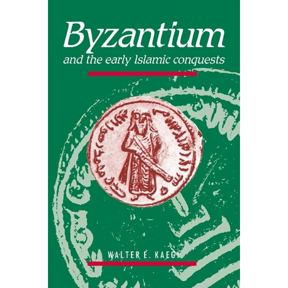Byzantium and the Early Islamic Conquests, (Paperback)