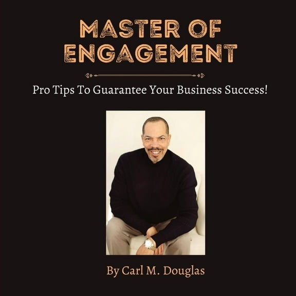 Master of Engagement: Pro Tips to Guarantee Your Business Success!, (Paperback)
