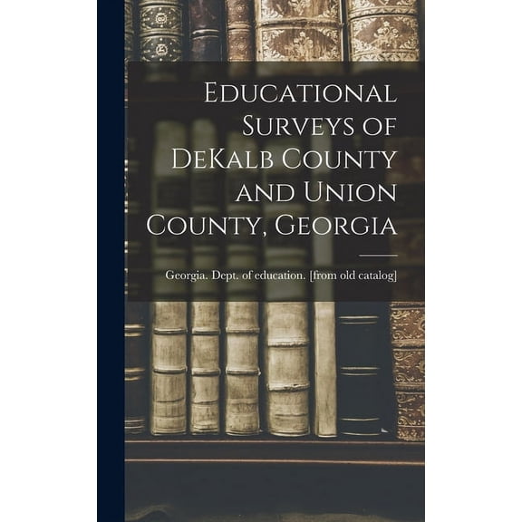 Educational Surveys of DeKalb County and Union County, Georgia, (Hardcover)
