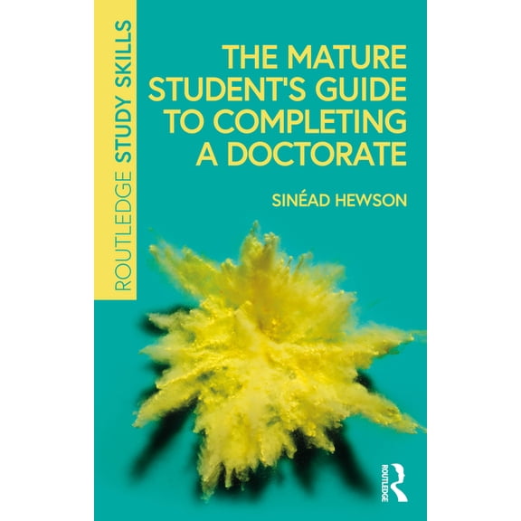 Routledge Study Skills The Mature Student's Guide to Completing a Doctorate, (Paperback)