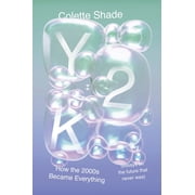 Y2K How the 2000s Became Everything Essays on the Future That Never Was, Hardcover