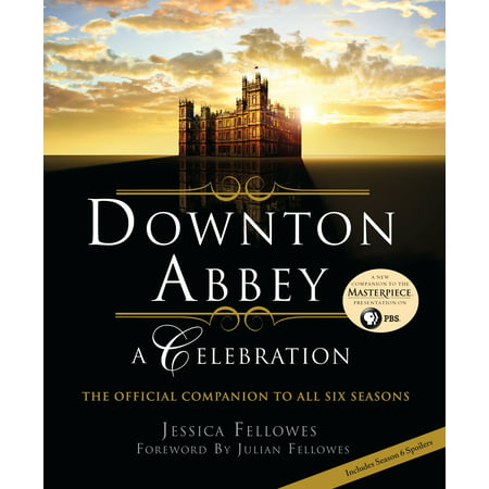 Downton Abbey - A Celebration : The Official Companion to All Six Seasons