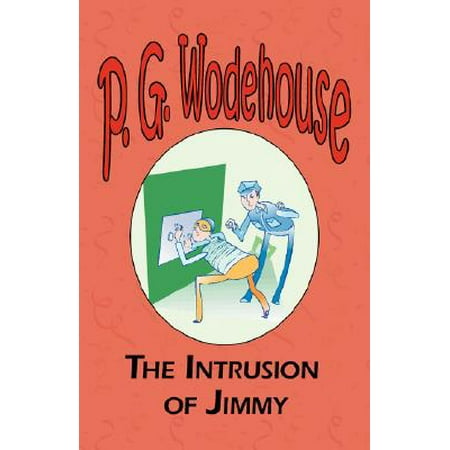 The Intrusion of Jimmy - From the Manor Wodehouse Collection, a Selection from the Early Works of P. G.