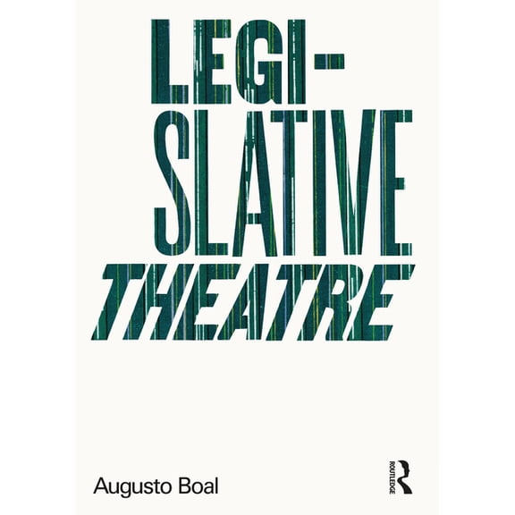 Augusto Boal Legislative Theatre: Using Performance to Make Politics, (Paperback)