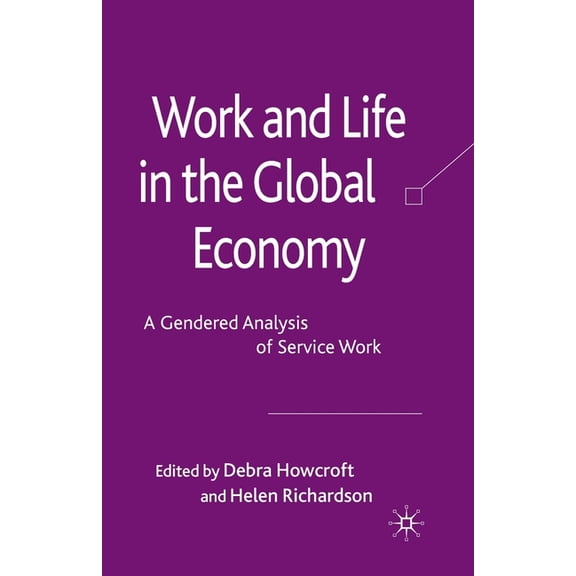 Work and Life in the Global Economy: A Gendered Analysis of Service Work, (Paperback)