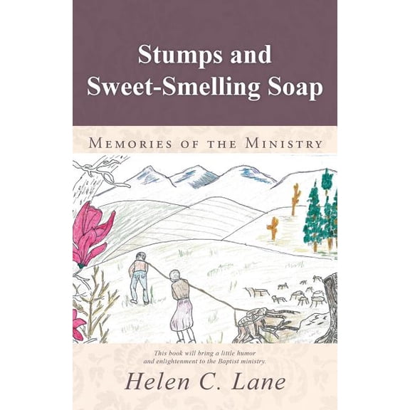 Stumps and Sweet-Smelling Soap: Memories of the Ministry (Paperback)