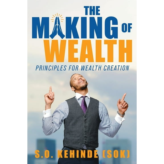 The Making of Wealth: Principles for Wealth Creation, (Paperback)