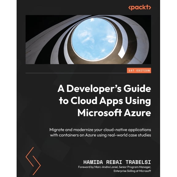 Pre-Owned A Developer's Guide to Cloud Apps Using Microsoft Azure: Migrate and modernize your cloud-native applications with containers on Azure using real-worl (Paperback) 1804614300 9781804614303